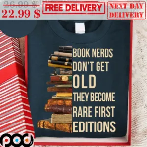 Book Nerds Don't Get Old They Become Rare First Editions Shirt