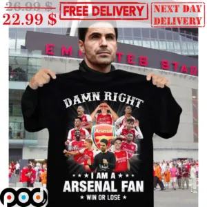 Damn Right I Am A Arsenal Fan Win Or Lose Players Shirt