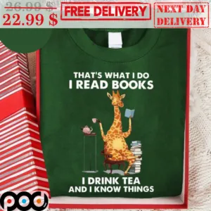 Giraffe That's What I Do I Read Books I Drink Tea And I Know Things Shirt