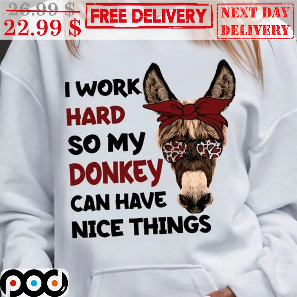I Work Hard So My Donkey Can Have Nice Things Shirt