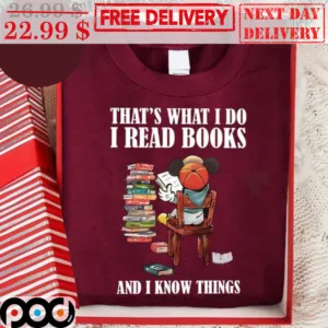 Mickey That's What I Do I Read Books I Drink Tea And I Know Things Shirt