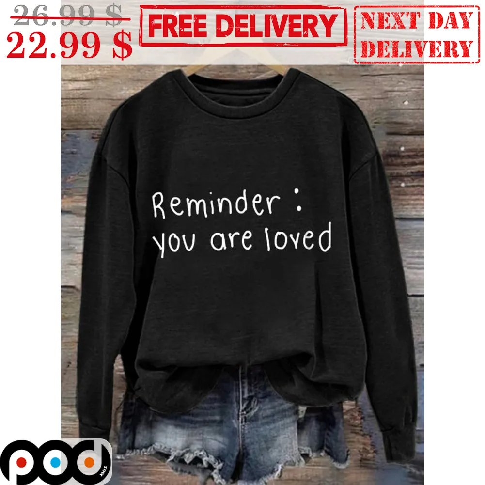 Reminder You Are Loved Shirt