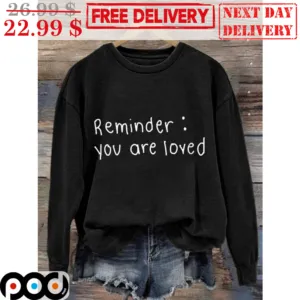 Reminder You Are Loved Shirt