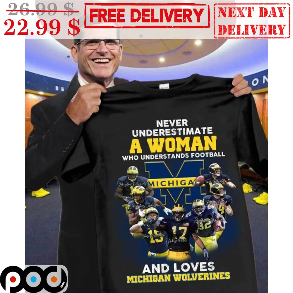 Never Underestimate A Woman Who Understands Football And Loves Michigan Wolverines Signature Shirt