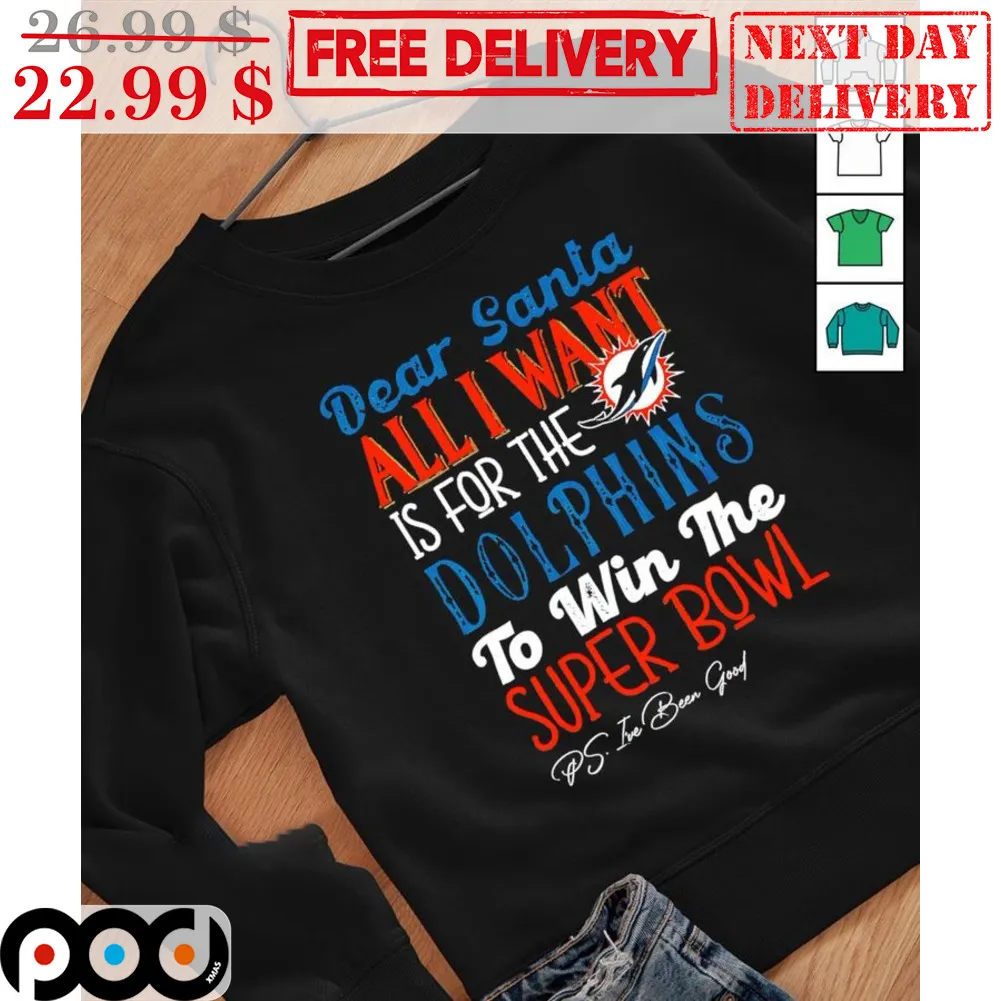 Dear Santa All I Want Is For The Dolphins To Win The Super Bowl Shirt