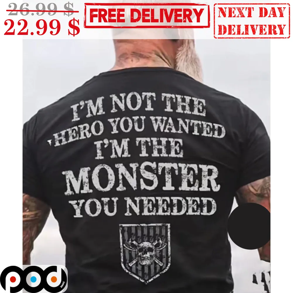 I'm Not The Hero You Wanted I'm The Monster You Needed Vintage Shirt