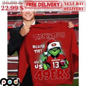 Santa Grinch They Hate Us Because Ain't Us San Francisco 49ers Christmas Shirt