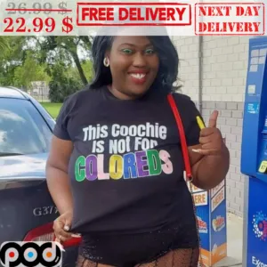 This Coochie Is Not For Coloreds Shirt
