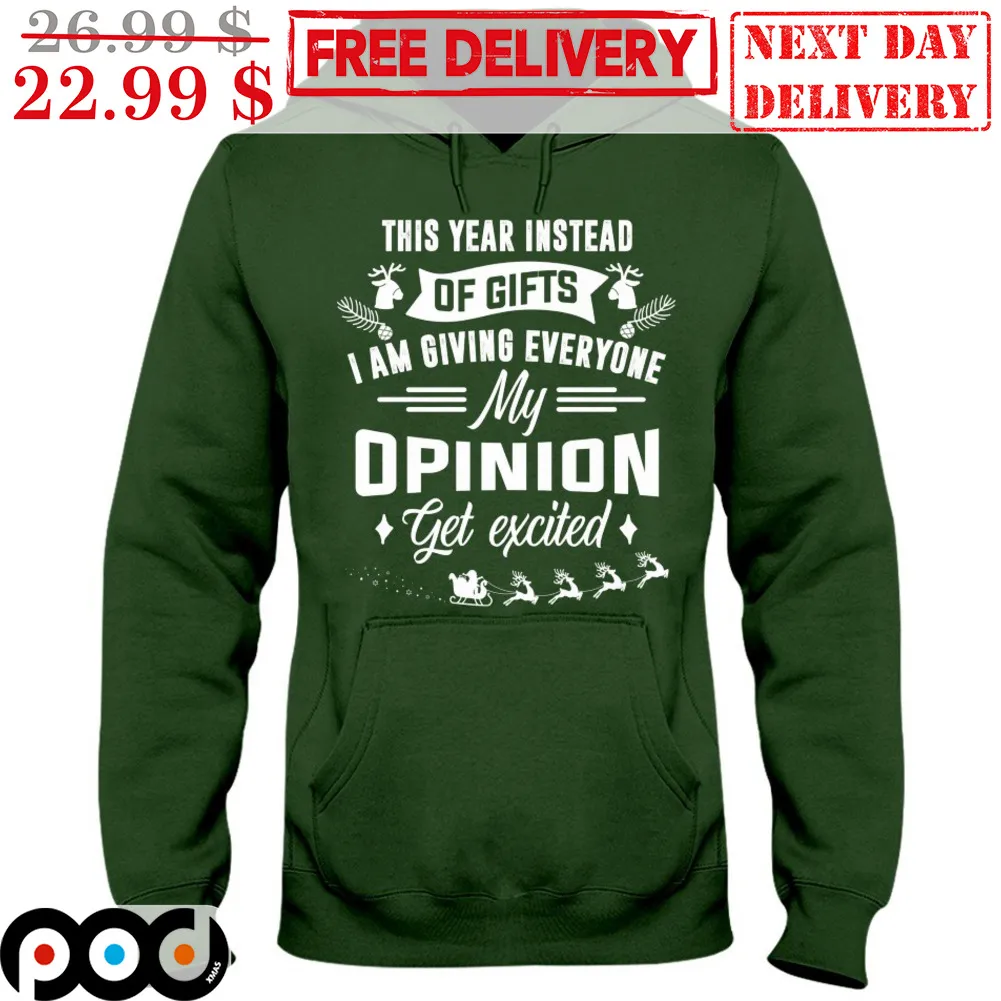 This Year Instead Of Gifts I Am Giving Everyone My Opinion Get Excited Shirt
