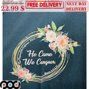 True Purpose Girls Conference 2019 He Came We Conguer Shirt