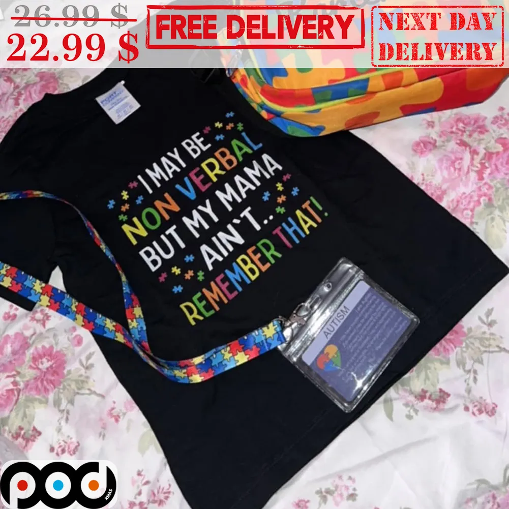 Autism I May Be Non Verbal But My Mama Ain't Remember That Shirt