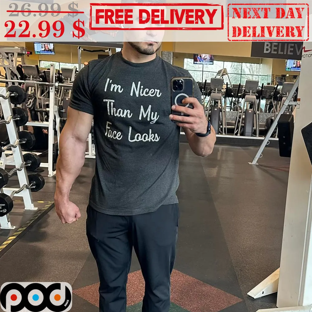 I'm Nicer Than My Face Looks Shirt