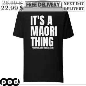 It's A Maori Thing You Wouldn't Understand Shirt