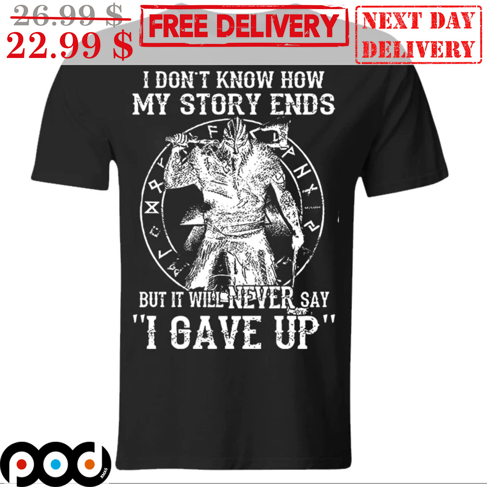 Viking I Don't Know How My Story Ends But It Will Never Say I Gave Up Vintage Shirt Viking I Don't Know How My Story Ends But It Will Never Say I Gave Up Vintage Shirt