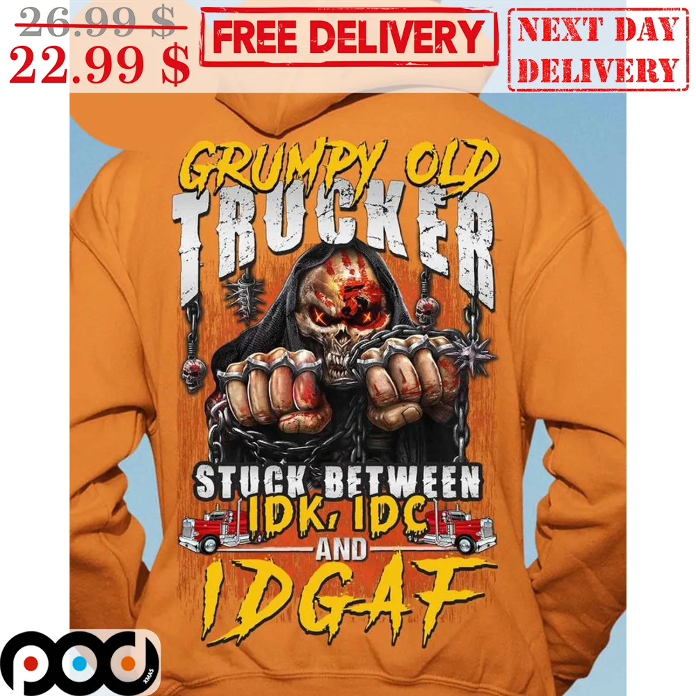 Death Grumpy Old Trucker Stuck Between IDK IDC And IDGAF Shirt