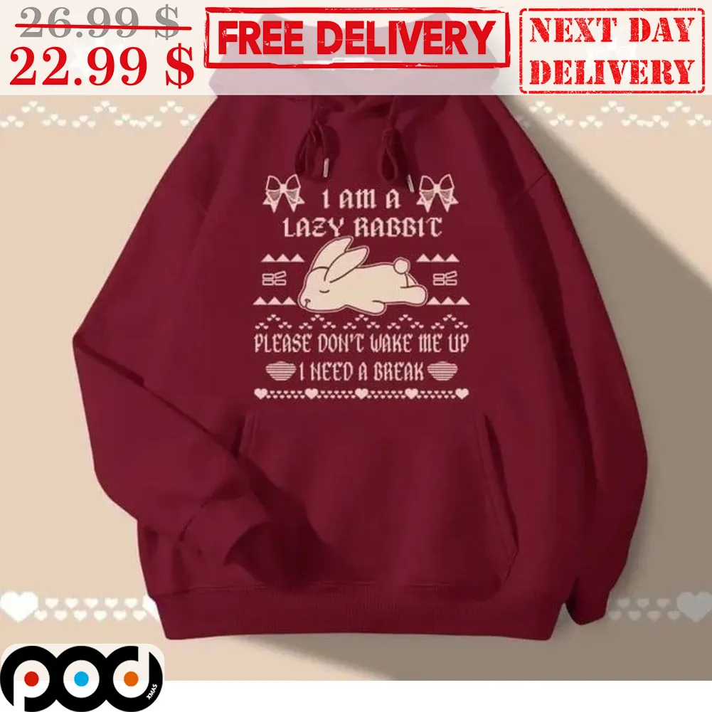 I Am A Lazy Rabbit Please Dont' Wake Me Up I Need A Greak Ugly Christmas Shirt