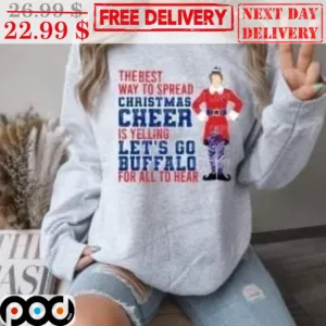 The Best Way To Spread Christmas Cheer Is Yelling Let's Go Buffalo For All To Hear Shirt