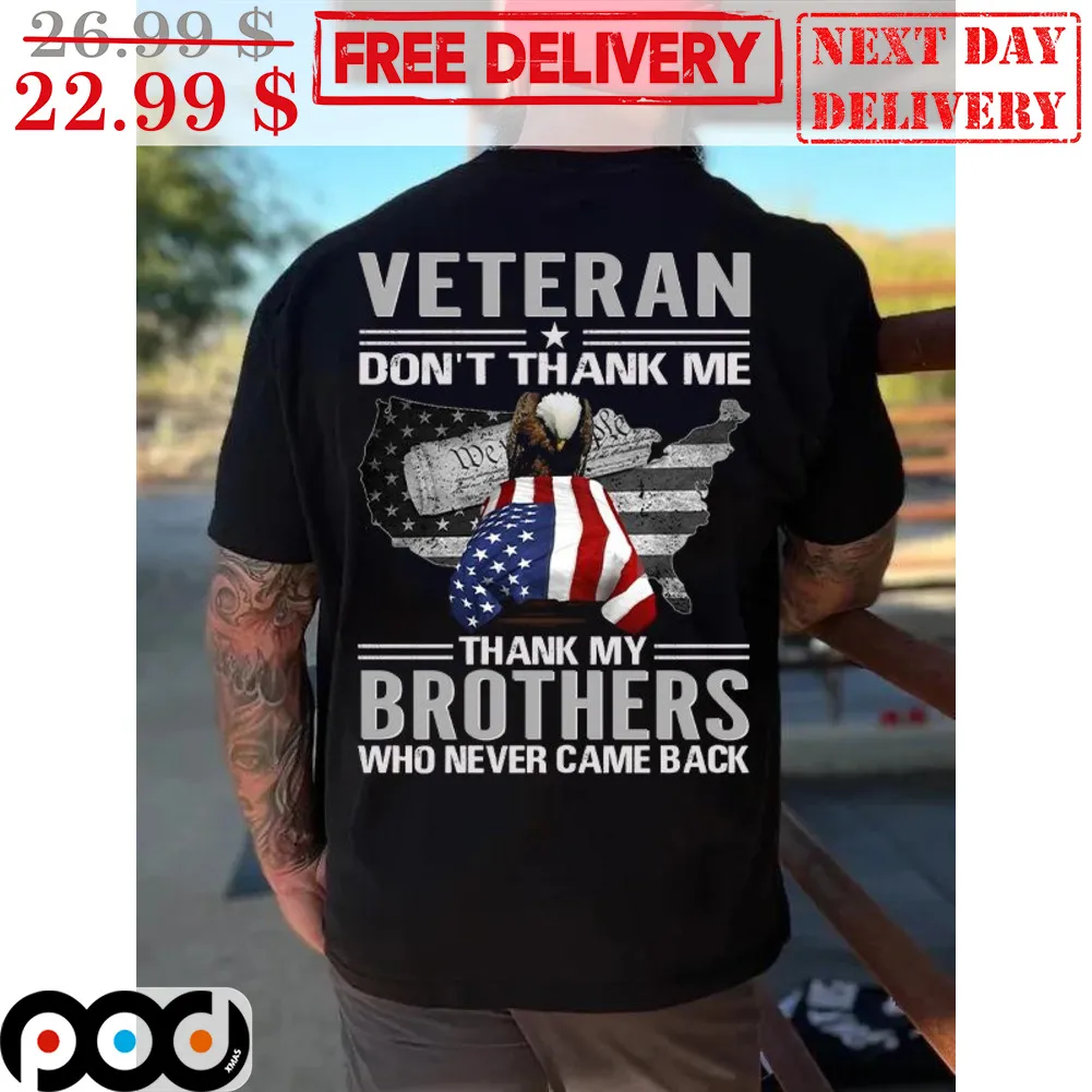 Veteran Don't Thank Me Thank My Brothers Who Never Came Back Shirt