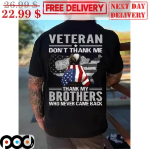 Veteran Don't Thank Me Thank My Brothers Who Never Came Back Shirt