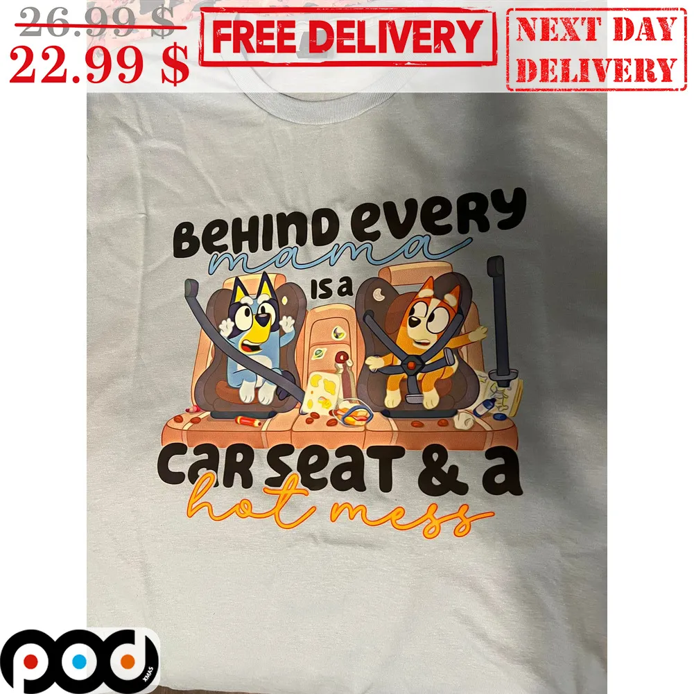 Bluey Behind Every Mama Is A Car Seat And A Hot Mess Shirt