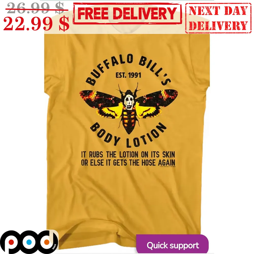 Buffalo Bill's Body Lotion It Rubs The Lotion Its Skin Or Else It Gets The Hose Again Shirt