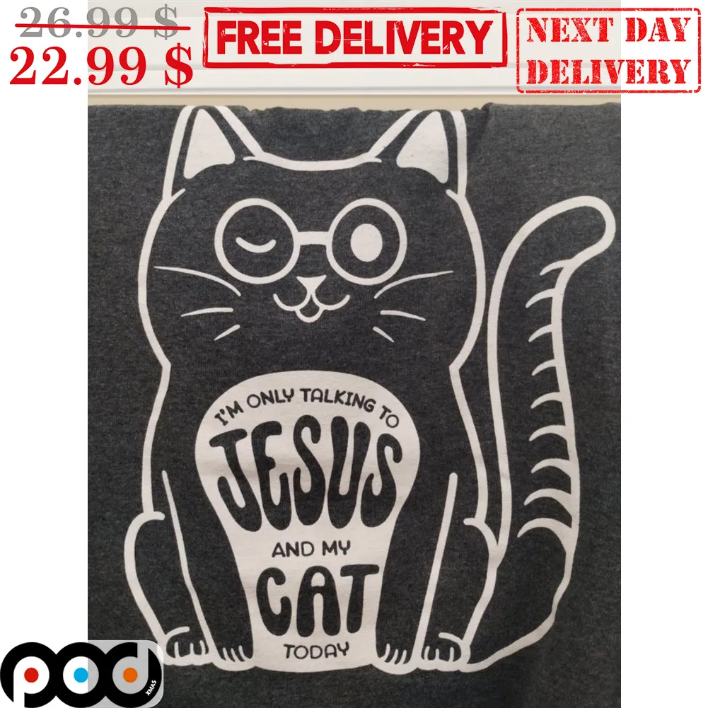 I'm Only Talking To Jesus And My Cat Today Shirt