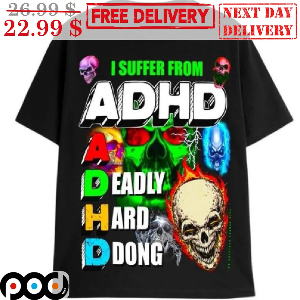 Skull I Suffer From ADHA A Deadly Hard Ddong Shirt