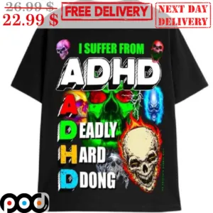 Skull I Suffer From ADHA A Deadly Hard Ddong Shirt