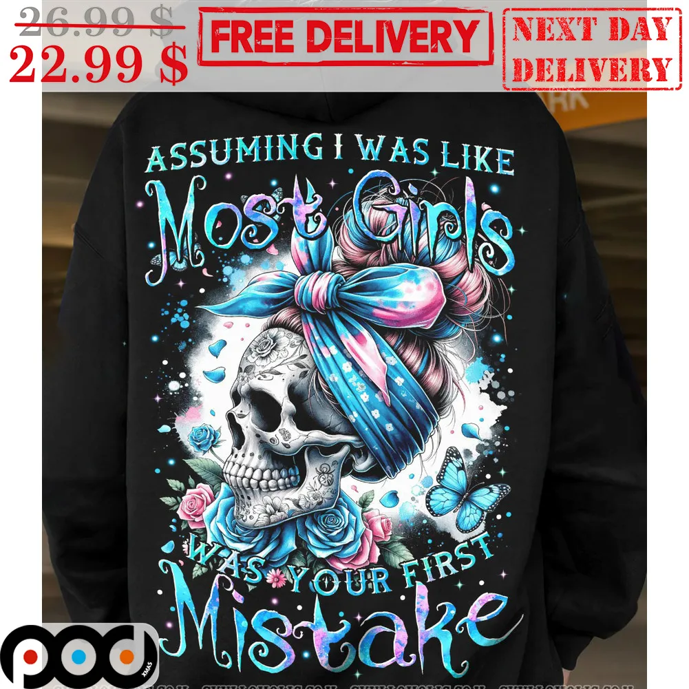 Skull Messy Bun Hair Assuming I Was Like Most Girls Was Your First Mistake Shirt