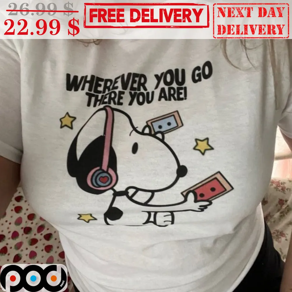 Snoopy Wherever You Go There You Are Shirt
