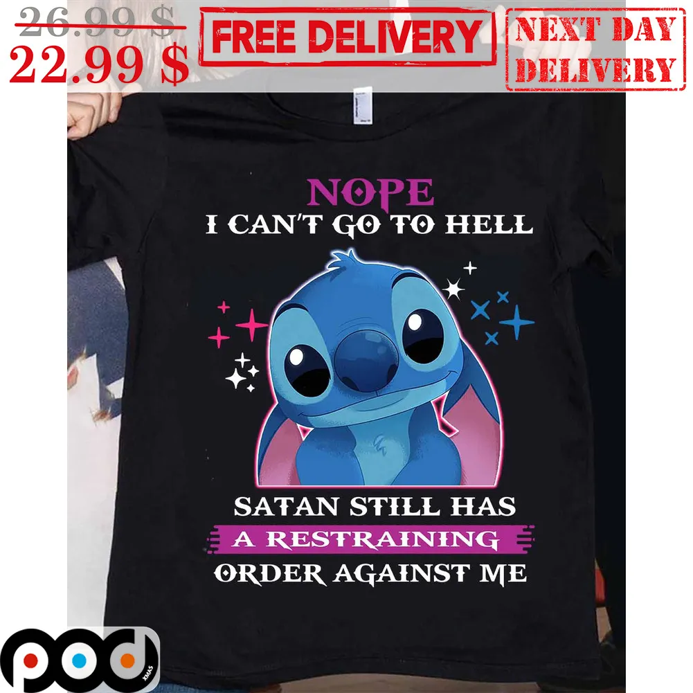 Stitch Nope I Can't Go To Hell Satan Still Has A Restraning Order Against Me Shirt