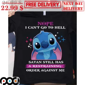 Stitch Nope I Can't Go To Hell Satan Still Has A Restraning Order Against Me Shirt