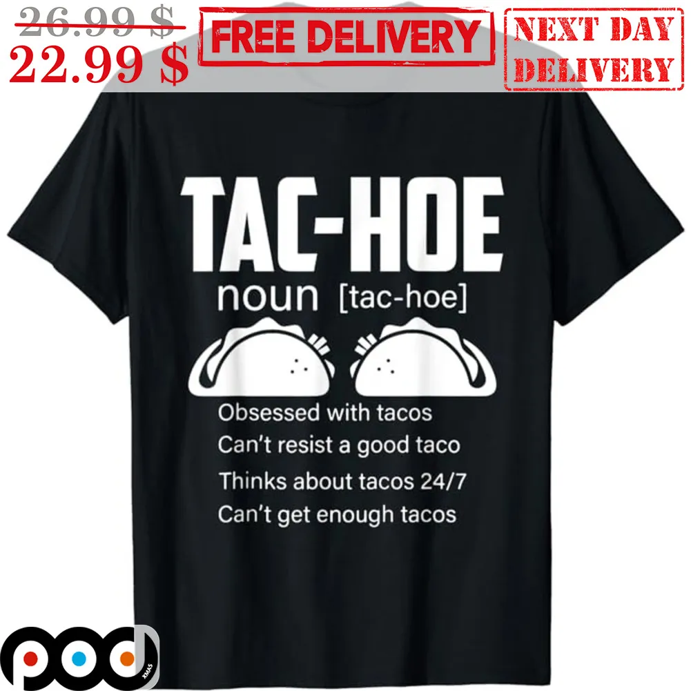 Tac-Hoe Noun Obsessed With Tacos Can't Resist A Good Taco Thinks About Tacos 24-7 Can't Get Enough Tacos Shirt