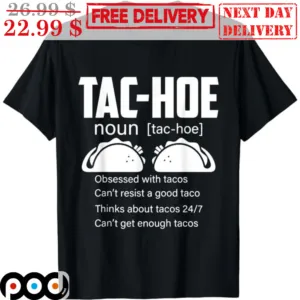 Tac-Hoe Noun Obsessed With Tacos Can't Resist A Good Taco Thinks About Tacos 24-7 Can't Get Enough Tacos Shirt