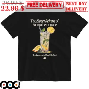 The Sweet Release Of Panera Lemonade The Lomonade That Kills You Shirt