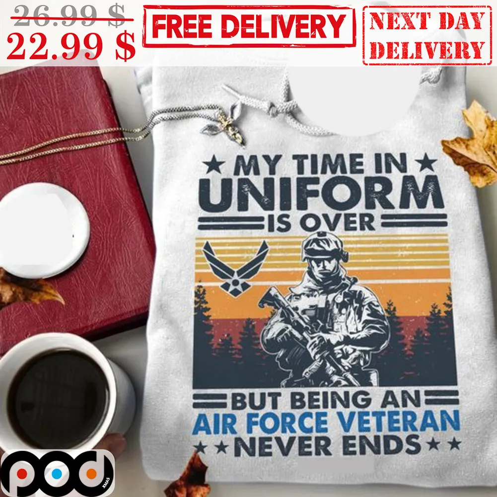 Army My Time In Uniform Is Over But Being An Air Force Veteran Never Ends Vintage Shirt