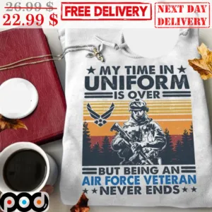 Army My Time In Uniform Is Over But Being An Air Force Veteran Never Ends Vintage Shirt