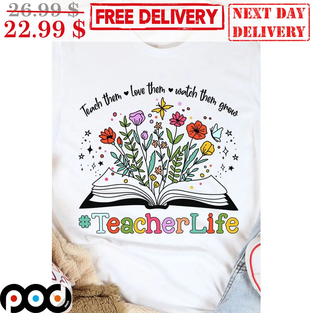Book Flowers Teach Them Love Them Watch Them Grow Teacher Life Shirt