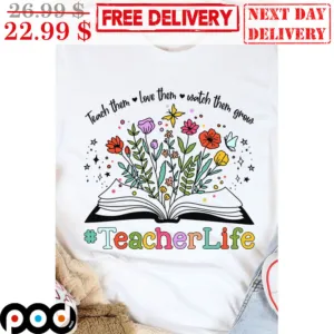 Book Flowers Teach Them Love Them Watch Them Grow Teacher Life Shirt
