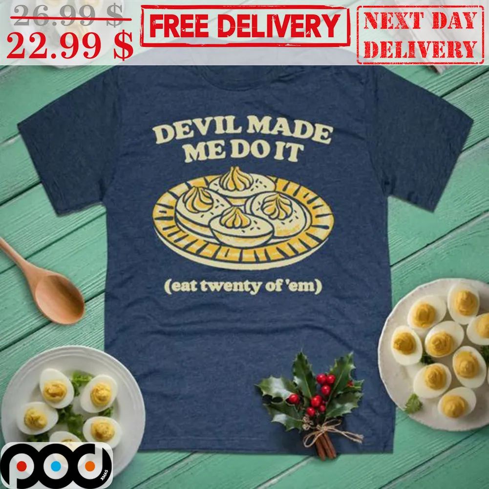Devil Made Me Do It Eat Twenty Of 'Em Shirt