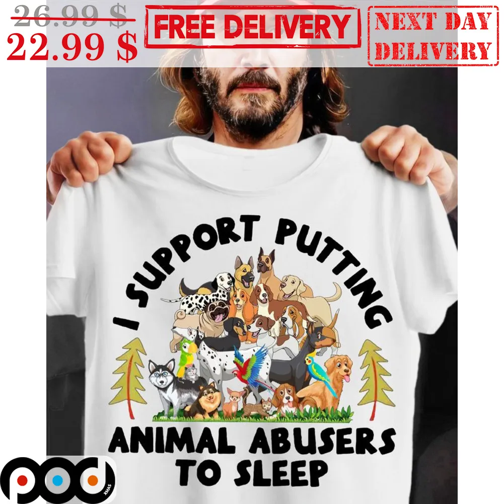 Dogs I Support Putiting Animal Abusers To Sleep Shirt