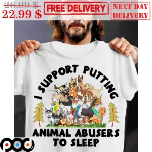 Dogs I Support Putiting Animal Abusers To Sleep Shirt