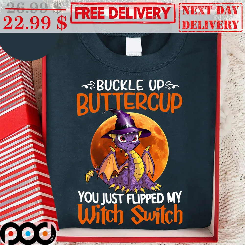Dragon Buckle Up Buttercup You Just Flipped My Witch Switch Shirt