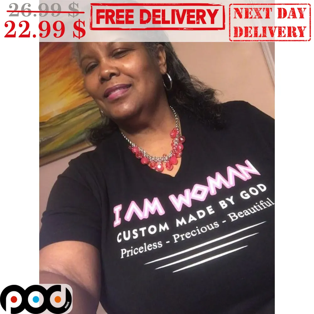 I A Woman Custom Made By God Priceless Precious Beautiful Shirt