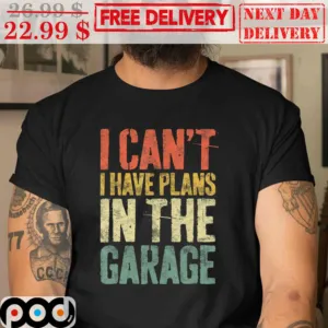 I Can't I Have Plans In The Garage Vintage Shirt