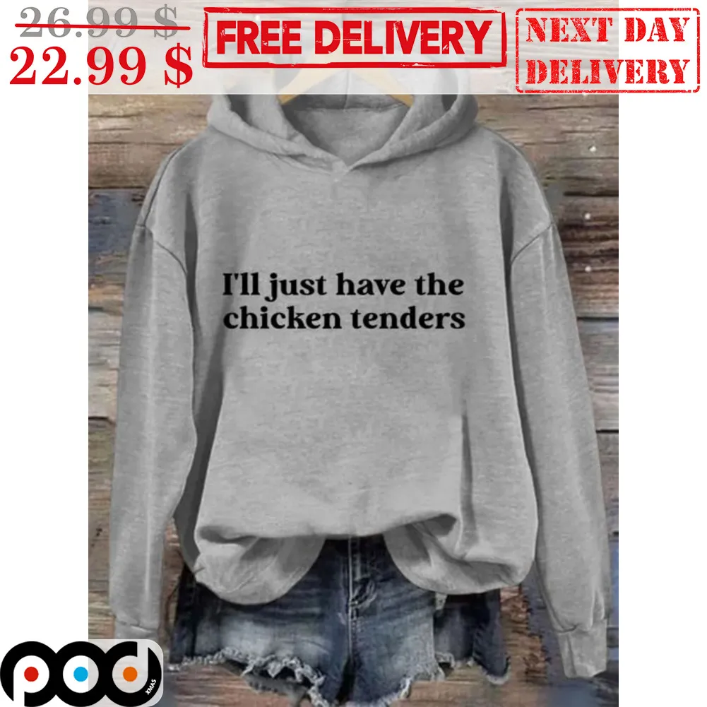 I'll Just Have The Chicken Tenders Shirt