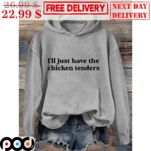 I'll Just Have The Chicken Tenders Shirt