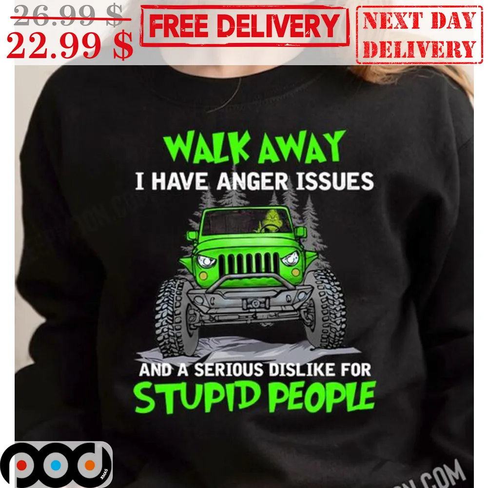 Truck Walk Away I Have Anger Issues And A Serious Dislike For Stupid People Shirt