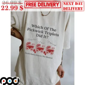 Which Of The Pickwick Triplets Did It Deadth Rattle Dazzle The Musical Shirt