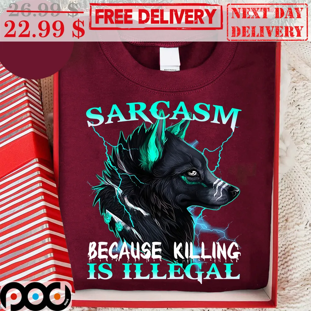 Wolf Sarcasm Because Killing Is Illegal Shirt